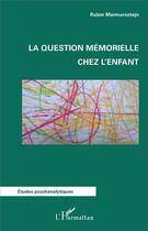 Couverture du livre « La question mémorielle chez l'enfant » de Rubin Marmursztejn aux éditions L'harmattan