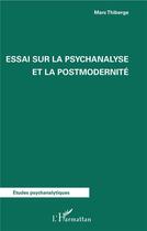 Couverture du livre « Essai sur la psychanalyse et la postmodernité » de Marc Thiberge aux éditions L'harmattan