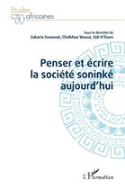 Couverture du livre « Penser et écrire la société soninké aujourd'hui » de Sidi N'Diaye et Zakaria Soumare et Cheikhna Wague aux éditions L'harmattan