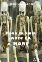 Couverture du livre « Pour en finir avec la mort » de Jean-Luc Jeener aux éditions Atlande Editions