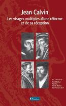 Couverture du livre « Jean Calvin ; les visages multiples d'une réforme et de sa réception » de  aux éditions Olivetan