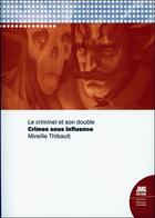 Couverture du livre « Crimes sous influence : le criminel et son double » de Mireille Thibault aux éditions Jmg