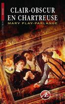 Couverture du livre « Clair-obscur en Chartreuse » de Mary Play-Parlange aux éditions Ex Aequo