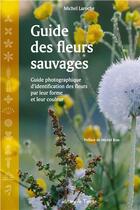 Couverture du livre « Guide des fleurs sauvages » de Michel Laroche aux éditions De Terran