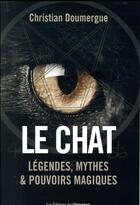 Couverture du livre « Le chat ; légendes, mythes & pouvoirs magiques » de Christian Doumergue aux éditions L'opportun