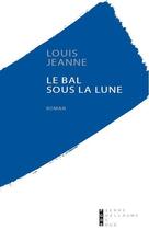 Couverture du livre « Le bal sous la lune » de Jeanne Louis aux éditions Pierre-guillaume De Roux