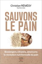 Couverture du livre « Sauvons le pain : boulangers, citoyens, amorçons la révolution nutritionnelle du pain » de Christian Remesy aux éditions Thierry Souccar