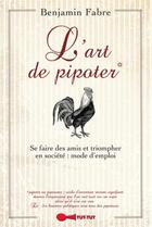 Couverture du livre « L'art de pipoter ; se faire des amis et triompher en société : mode d'emploi » de Benjamin Fabre aux éditions Leduc Humour