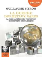 Couverture du livre « La guerre des métaux rares ; la face cachée de la transition énergetique et numérique » de Guillaume Pitron aux éditions Audiolib