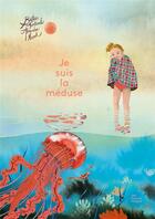 Couverture du livre « Je suis la méduse » de Beatrice Fontanel et Alexandra Huard aux éditions Les Fourmis Rouges