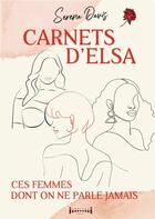 Couverture du livre « Carnets d'Elsa : ces femmes dont on ne parle jamais » de Serena Davis aux éditions Sudarenes