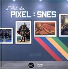 Couverture du livre « L'art du pixel : SNES » de Christine Bauer et Robert Bannert aux éditions Third Editions