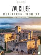 Couverture du livre « Vaucluse : 100 lieux pour les curieux » de Martine Dumond et Benedicte Bost aux éditions Bonneton