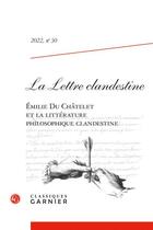 Couverture du livre « La lettre clandestine t.30 ; Emilie Du Châtelet et la littérature philosophique clandestine » de  aux éditions Classiques Garnier