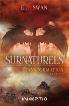 Couverture du livre « Surnaturels Tome 2 : transformation » de E.J. Swan aux éditions Inceptio