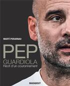 Couverture du livre « Pep Guardiola : Récit d'un couronnement » de Marti Perarnau aux éditions Marabout