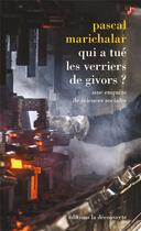 Couverture du livre « Qui a tué les verriers de Givors ? une enquête de sciences sociales » de Pascal Marichalar aux éditions La Decouverte