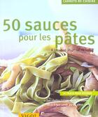 Couverture du livre « 50 Sauces Pour Les Pates » de R Hess aux éditions Vigot