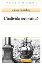 Couverture du livre « L'individu reconstitué » de Julien Rabachou aux éditions Vrin