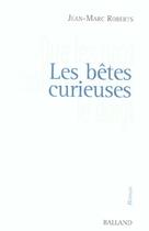 Couverture du livre « Les Betes Curieuses ; Que Les Gros Salaires Levent Le Doigt ; Nouvelle Edition » de Jean-Marc Roberts aux éditions Balland