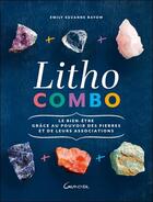Couverture du livre « Litho combo : le bien-être grâce au pouvoir des pierres et de leurs associations » de Emily Suzanne Rayow aux éditions Grancher