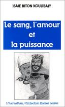 Couverture du livre « Le sang, l'amour et la puissance » de Biton Isai Koulibaly aux éditions L'harmattan