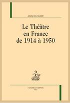 Couverture du livre « Le théâtre en France de 1914 à 1950 » de Jeanyves Guerin aux éditions Honore Champion