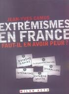 Couverture du livre « Extrémismes en france ; faut-il en, avoir peur ? » de Jean-Yves Camus aux éditions Milan