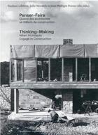 Couverture du livre « Penser-faire : quand les architectes se mêlent de construction ; thinking-making : when architects engage in construction » de Pauline Lefebvre et Julie Neuwels et Jean-Philippe Possoz aux éditions Universite De Bruxelles