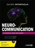 Couverture du livre « Neuro-communication : le cerveau sous influence » de Julien Intartaglia et Libaert aux éditions De Boeck Superieur