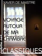 Couverture du livre « Voyage autour de ma chambre » de Xavier De Maistre aux éditions Publie.net