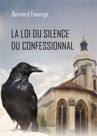 Couverture du livre « La loi du silence du confessionnal » de Bernard Faverge aux éditions Persee