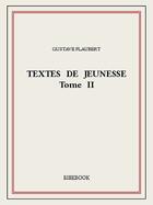 Couverture du livre « Textes de jeunesse t.2 » de Gustave Flaubert aux éditions Bibebook