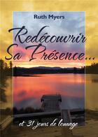 Couverture du livre « Redécouvrir Sa Présence et 31 jours de louange » de Ruth Myers aux éditions La Maison De La Bible