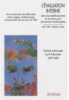 Couverture du livre « Évaluation interne dans les établissements et services pour personnes handicapées ; exemple d'une coconstruction entre usagers, professionnels et services de l'Etat » de  aux éditions Seli Arslan