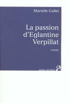 Couverture du livre « Passion d eglantine verpillat » de Marielle Gallet aux éditions Anne Carriere