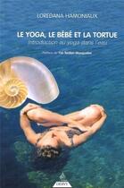 Couverture du livre « Le Yoga, le bébé et la tortue - Introduction au yoga dans l'eau » de Loredana Hamoniaux aux éditions Dervy