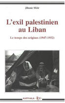 Couverture du livre « L'exil palestinien au Liban ; le temps des origines (1947-1952) » de Sfeir Jihane aux éditions Karthala