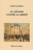 Couverture du livre « Le laïcisme contre la liberté » de Emile Flourens aux éditions Trident