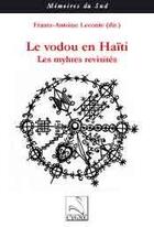 Couverture du livre « Le vodou en haiti : les mythes revisites » de Leconte Frantz-A aux éditions Editions Du Cygne