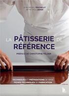 Couverture du livre « La pâtisserie de référence ; techniques, préparations de base, fiches techniques de fabrication » de Pierre-Paul Zeiher et Jean-Michel Truchelut aux éditions Editions Bpi