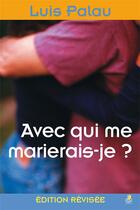 Couverture du livre « Avec qui me marierais-je ? » de Luis Palau aux éditions Farel