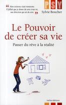 Couverture du livre « Le pouvoir de créer sa vie ; passer du rêve à la réalité » de Boucher-S aux éditions Ixelles