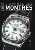 Couverture du livre « L'annuel des montres 2007 ; catalogue des marques » de Peter Braun aux éditions Chronosports