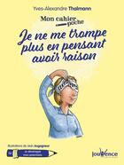 Couverture du livre « Mon cahier poche t.19 ; je ne me trompe plus en pensant avoir raison ; je développe mes potentiels » de Yves-Alexandre Thalmann et Jean Augagneur aux éditions Jouvence