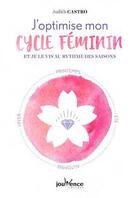 Couverture du livre « J'optimise mon cycle féminin et je le vis au rythme des saisons » de Judith Castro aux éditions Jouvence