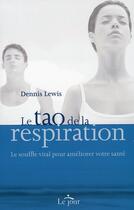 Couverture du livre « Le tao de la respiration ; le souffle vital pour ameliorer votre santé » de Dennis Lewis aux éditions Le Jour