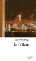 Couverture du livre « Et d'ailleurs » de Dalpe Jean Marc aux éditions Prise De Parole