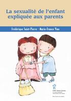 Couverture du livre « La sexualité de l'enfant expliquée aux parents » de Marie-France Viau et Frederique Saint-Pierre aux éditions Editions Du Chu Sainte-justine