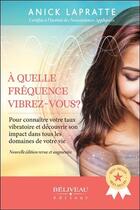 Couverture du livre « À quelle fréquence vibrez-vous ? pour connaître votre taux vibratoire et son impact dans tous les domaines de votre vie » de Anick Lapratte aux éditions Beliveau